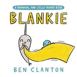 Blankie (a Narwhal and Jelly Board Book) -- Ben Clanton